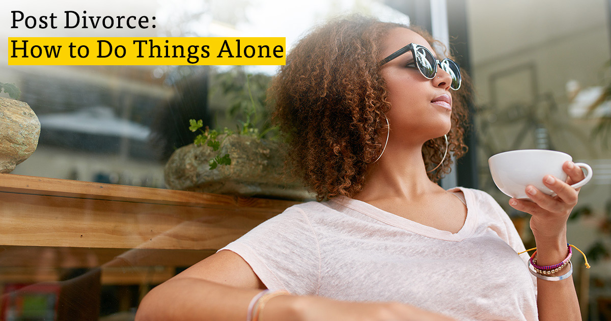 Post Divorce How to Do Things Alone